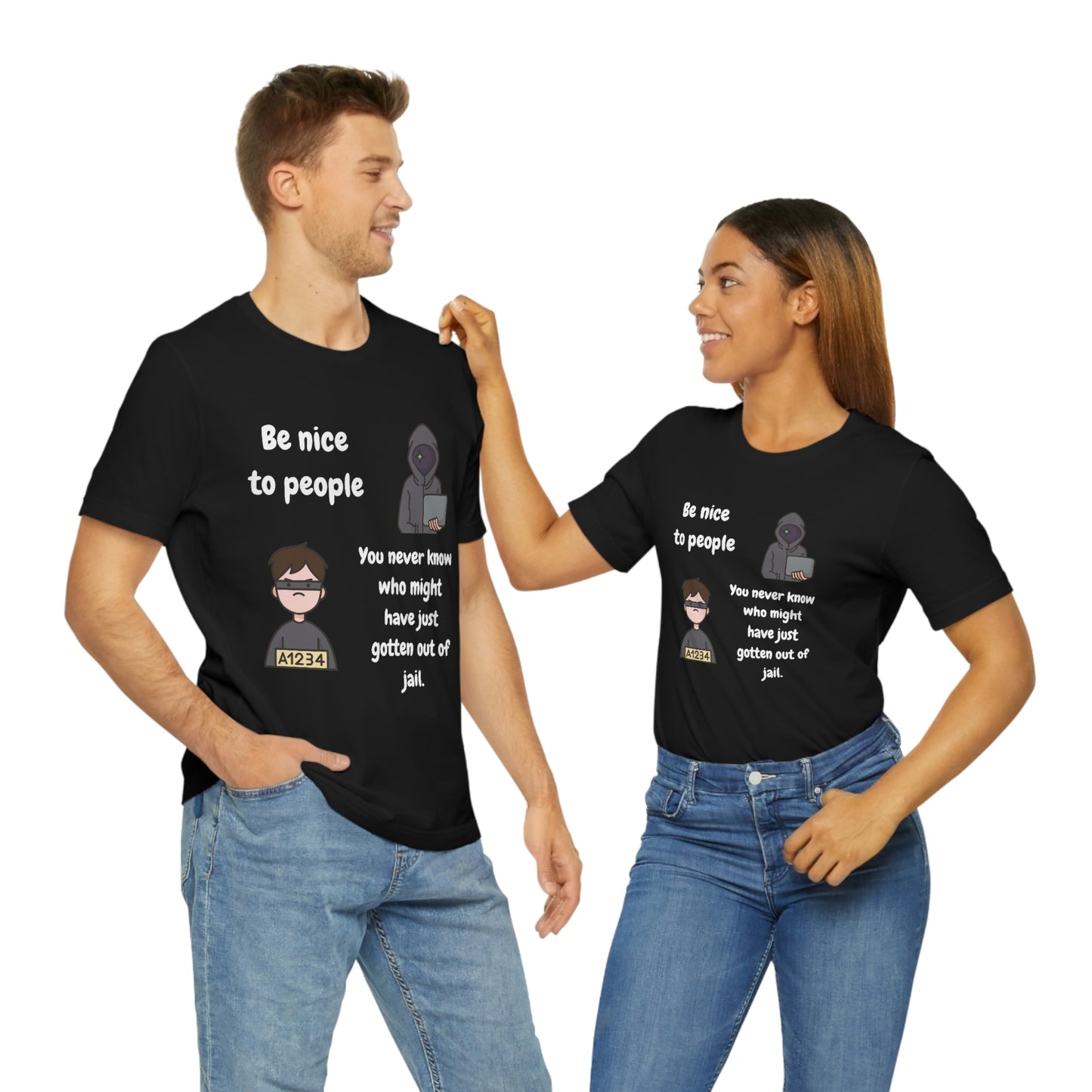 Be Nice - You Never Know Funny Unisex Jersey Short Sleeve Tee
