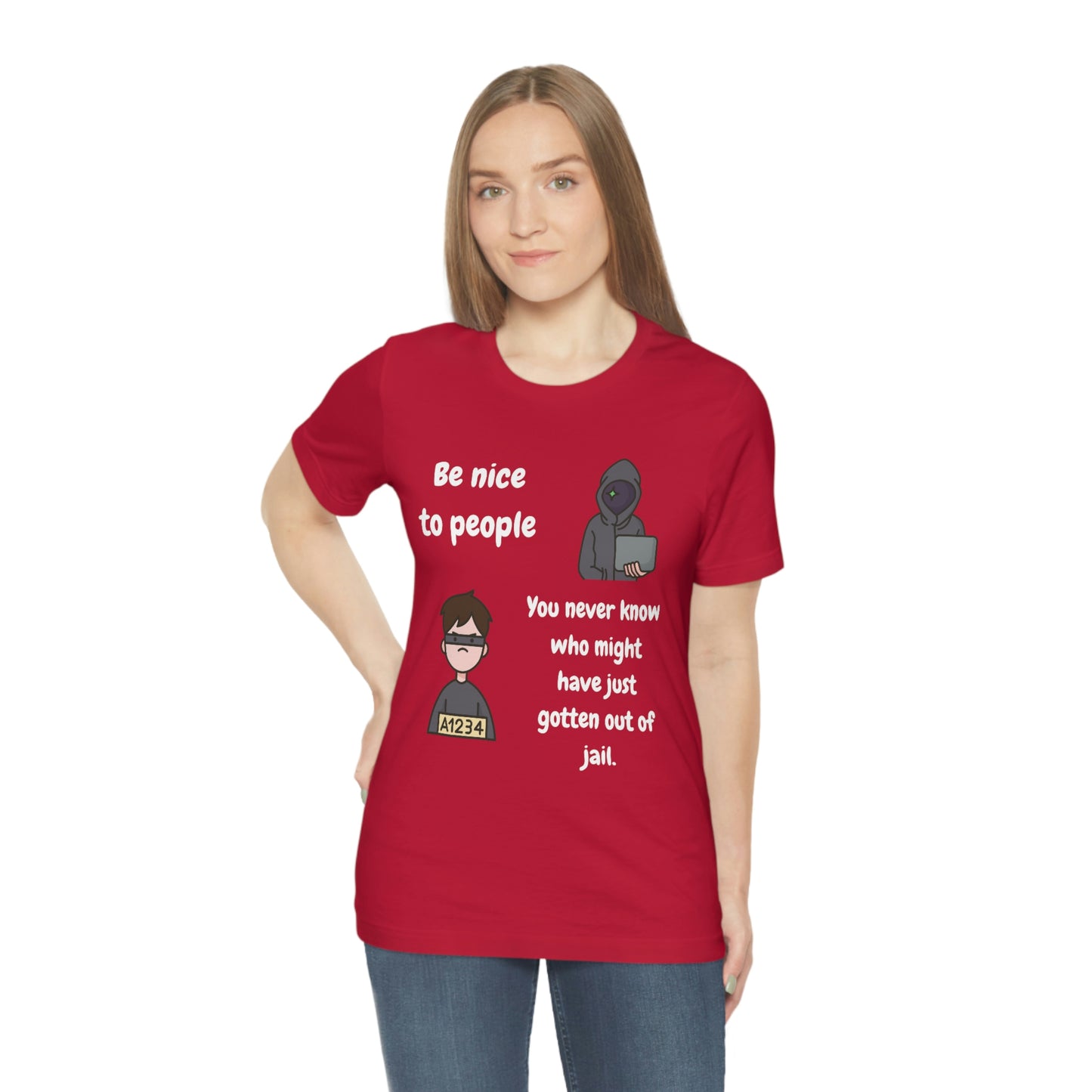 Be Nice - You Never Know Funny Unisex Jersey Short Sleeve Tee
