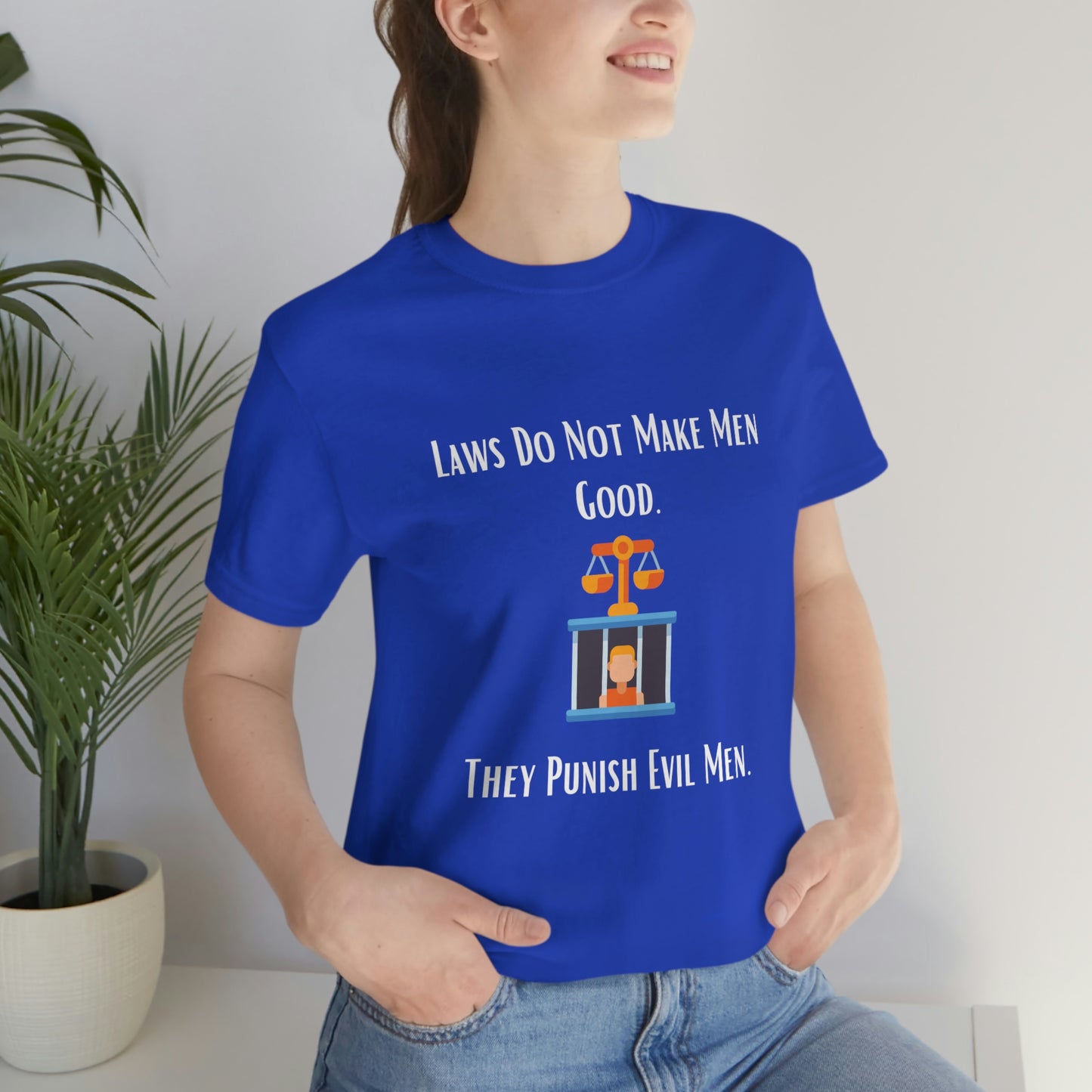 Laws Do Not Make Men Good - Unisex Jersey Short Sleeve Tee