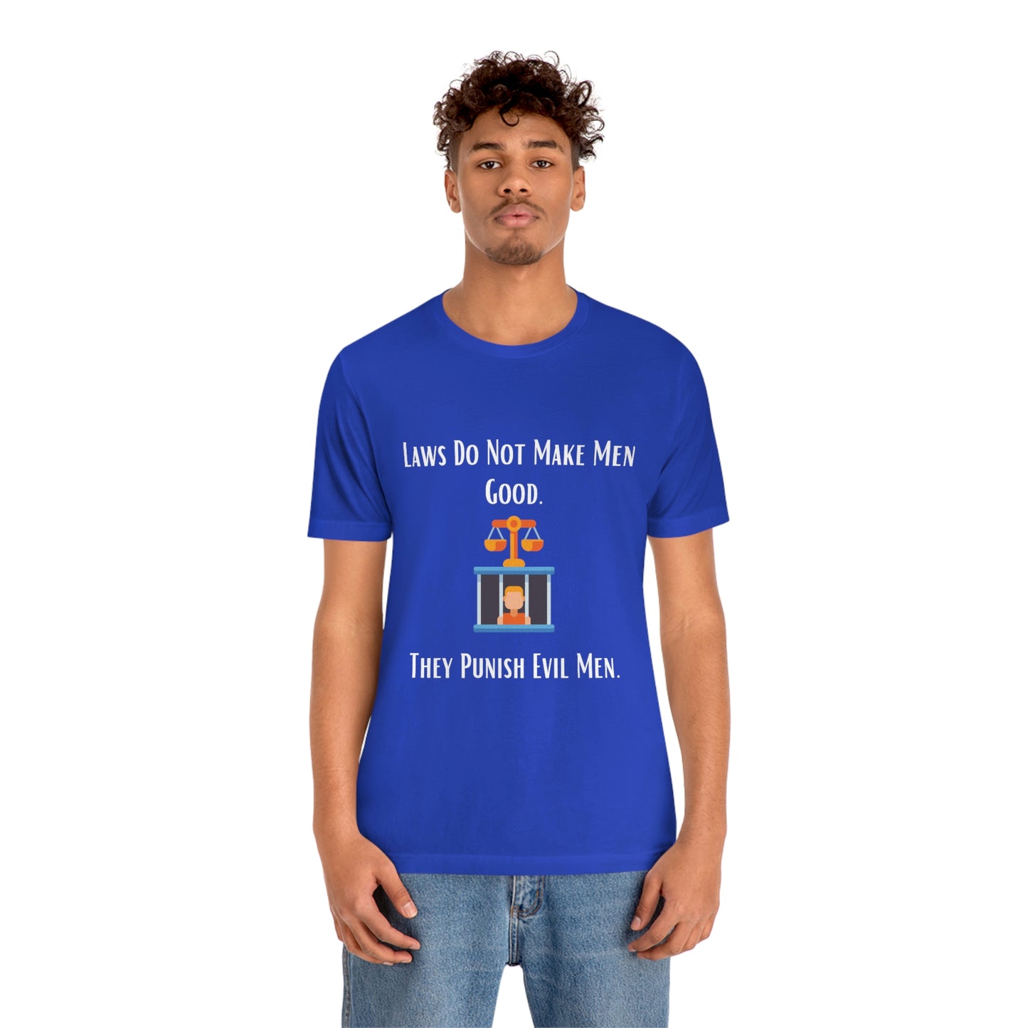 Laws Do Not Make Men Good - Unisex Jersey Short Sleeve Tee