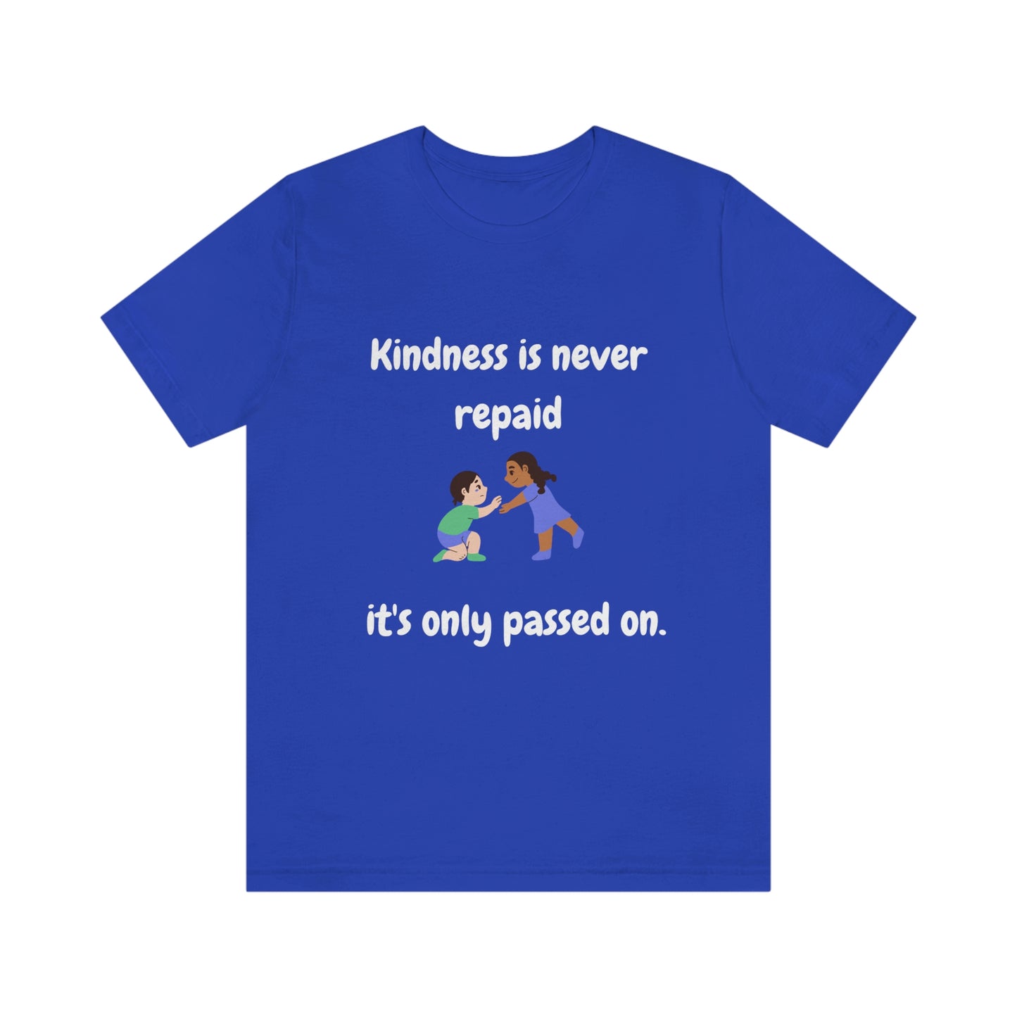 Kindness is Never Repaid Unisex Jersey Short Sleeve Tee