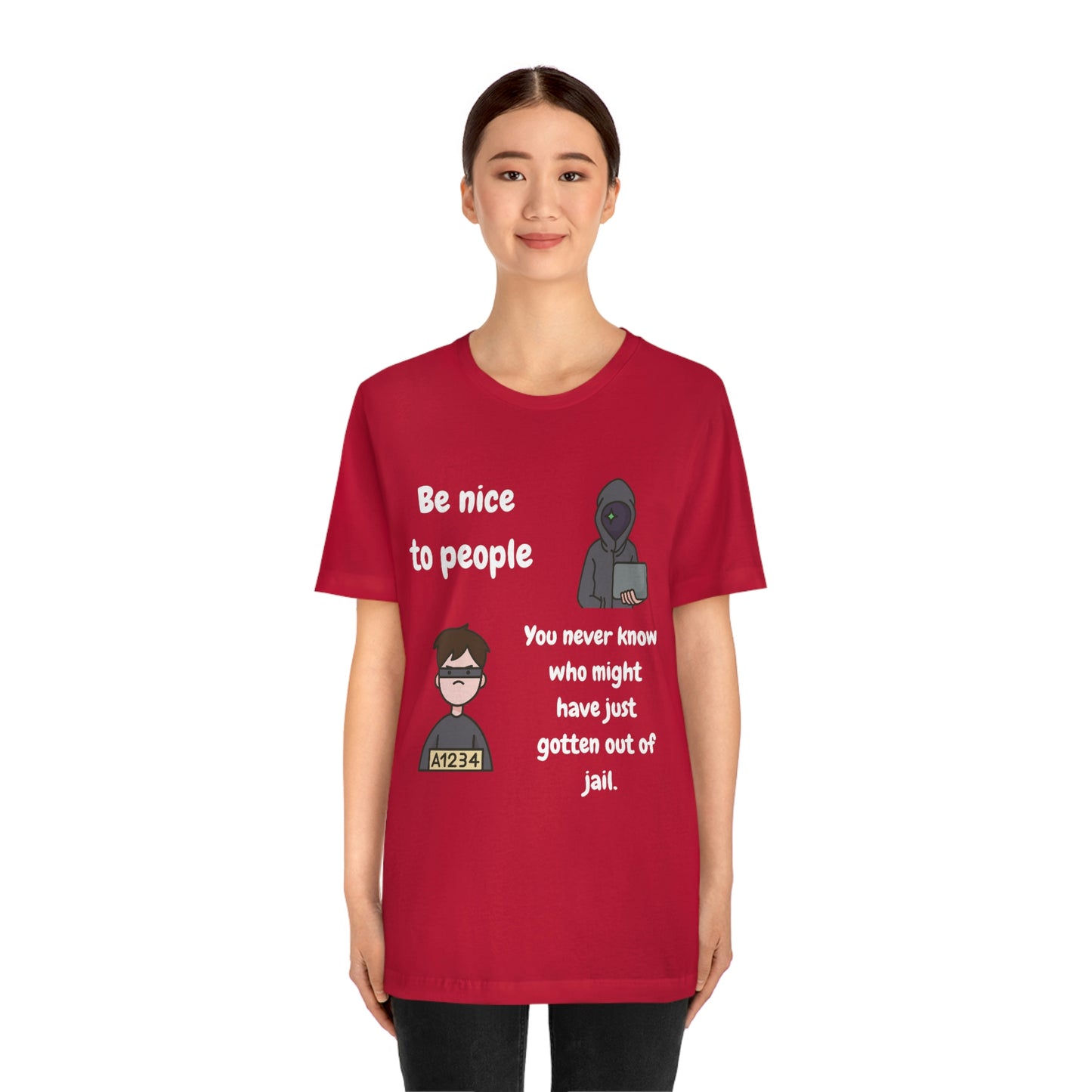Be Nice - You Never Know Funny Unisex Jersey Short Sleeve Tee