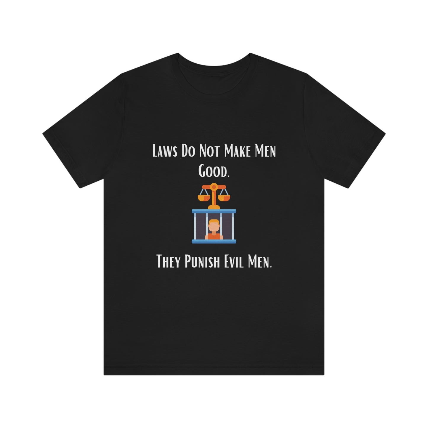 Laws Do Not Make Men Good - Unisex Jersey Short Sleeve Tee