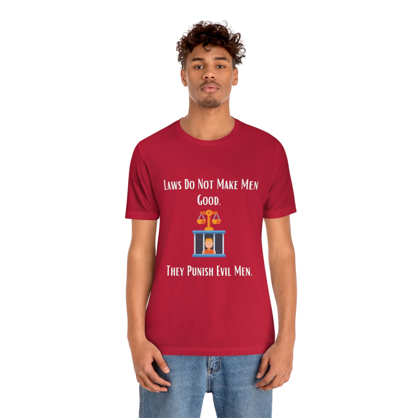 Laws Do Not Make Men Good - Unisex Jersey Short Sleeve Tee
