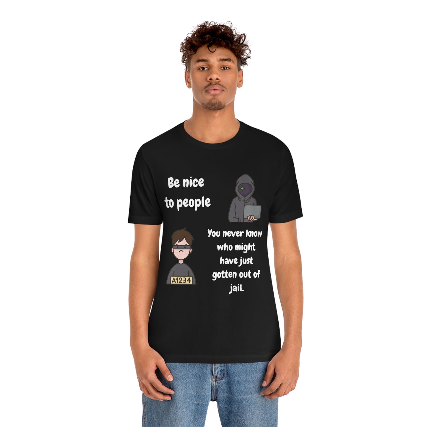 Be Nice - You Never Know Funny Unisex Jersey Short Sleeve Tee