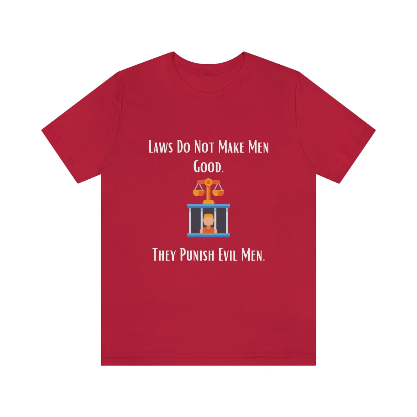 Laws Do Not Make Men Good - Unisex Jersey Short Sleeve Tee