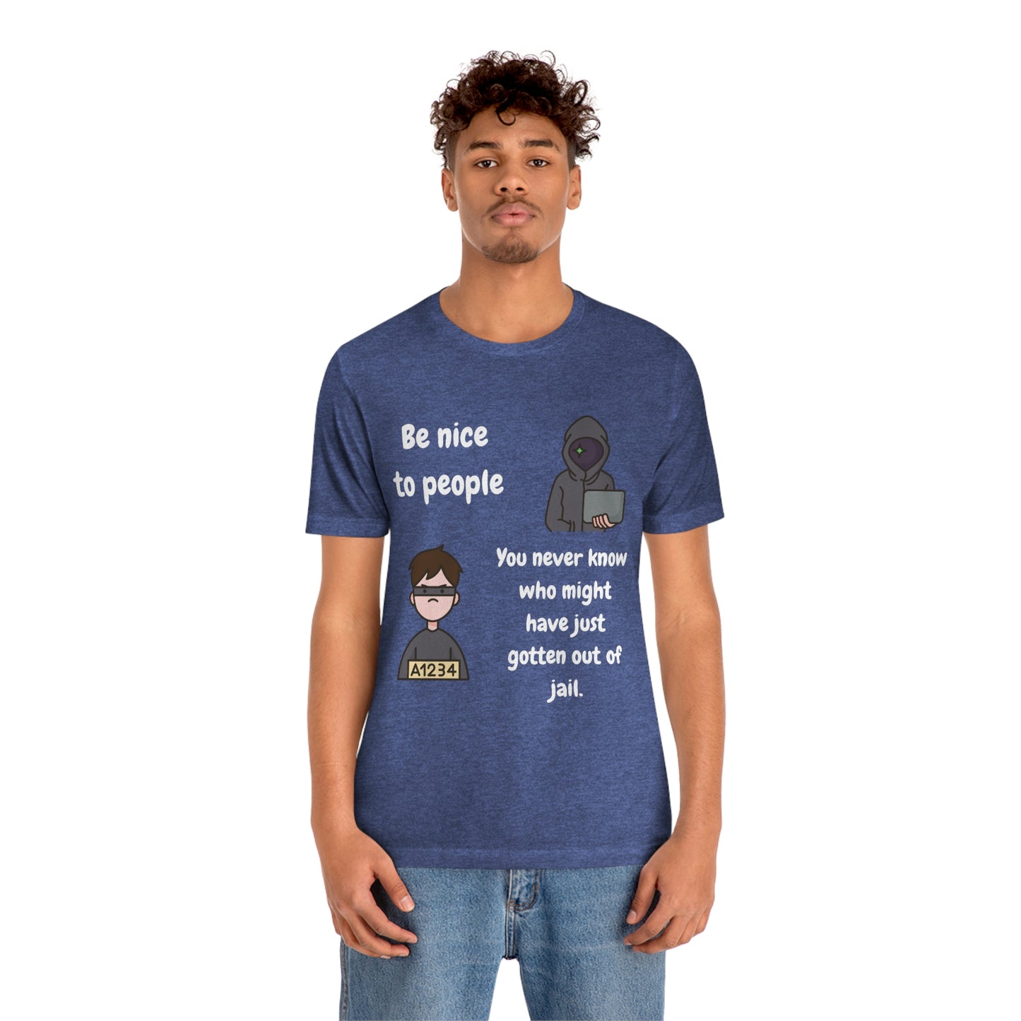 Be Nice - You Never Know Funny Unisex Jersey Short Sleeve Tee
