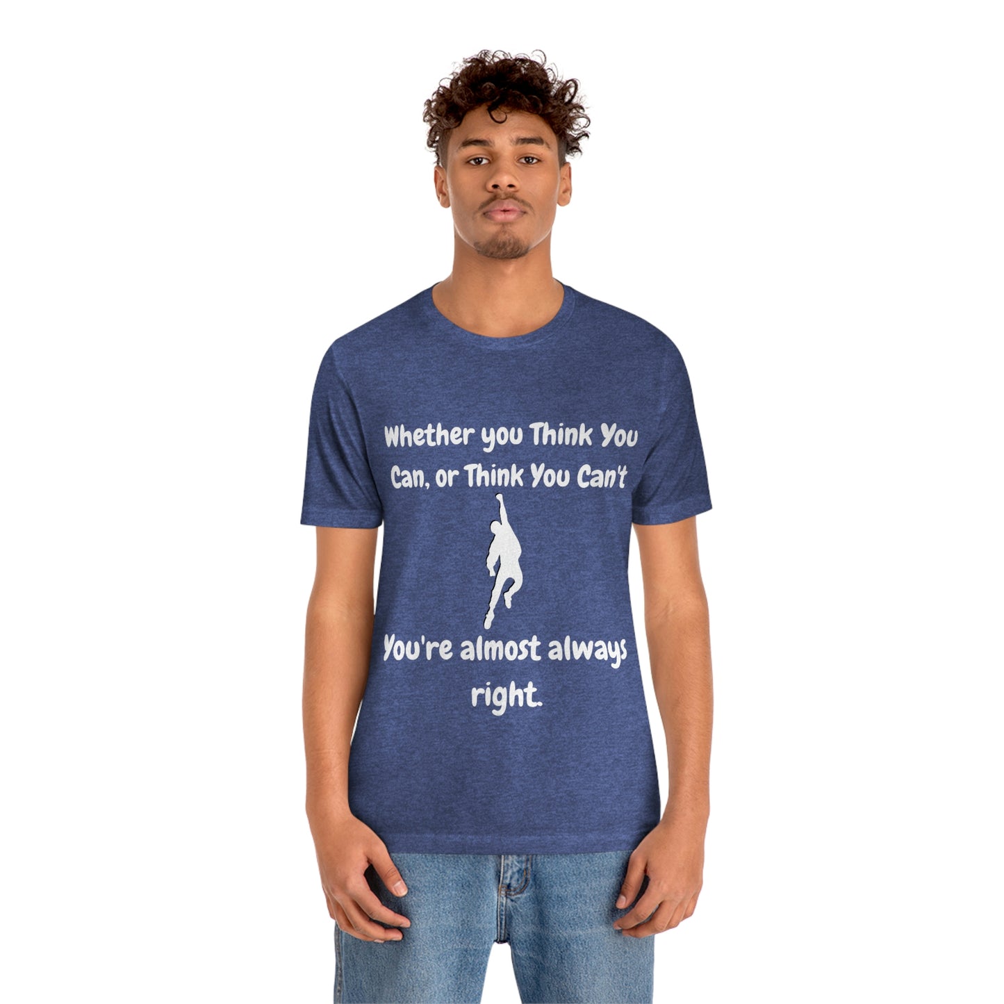 Whether You Think You Can - Unisex Jersey Short Sleeve Tee
