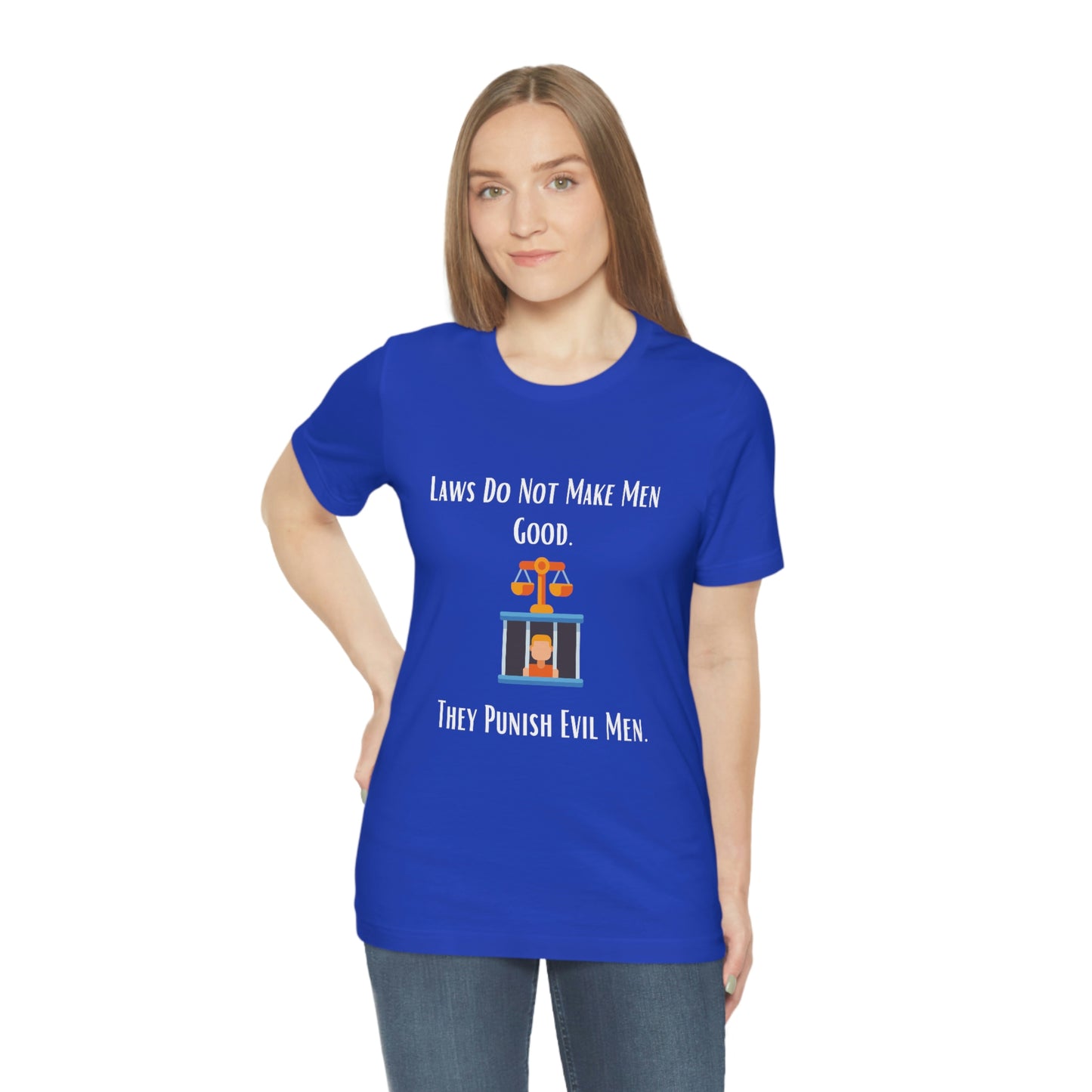 Laws Do Not Make Men Good - Unisex Jersey Short Sleeve Tee