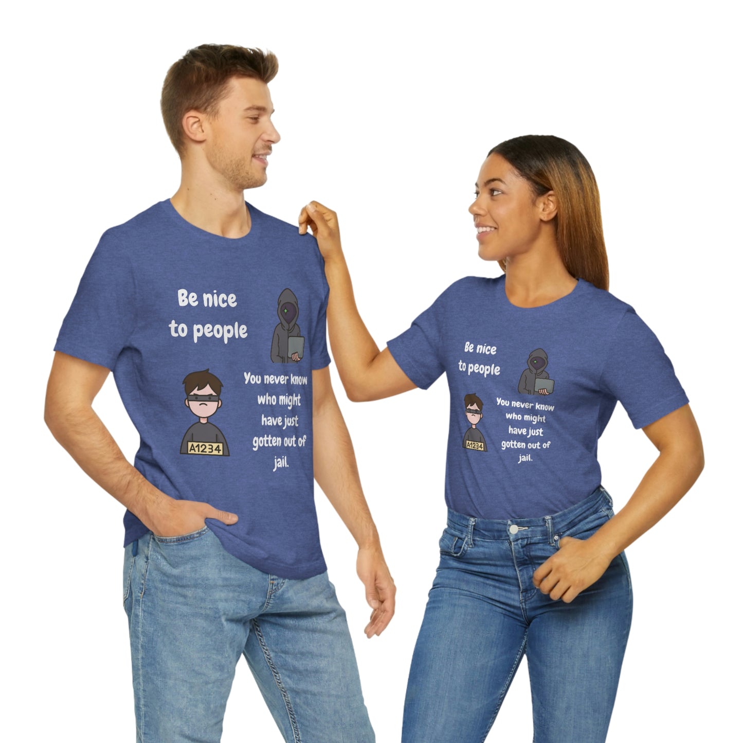 Be Nice - You Never Know Funny Unisex Jersey Short Sleeve Tee