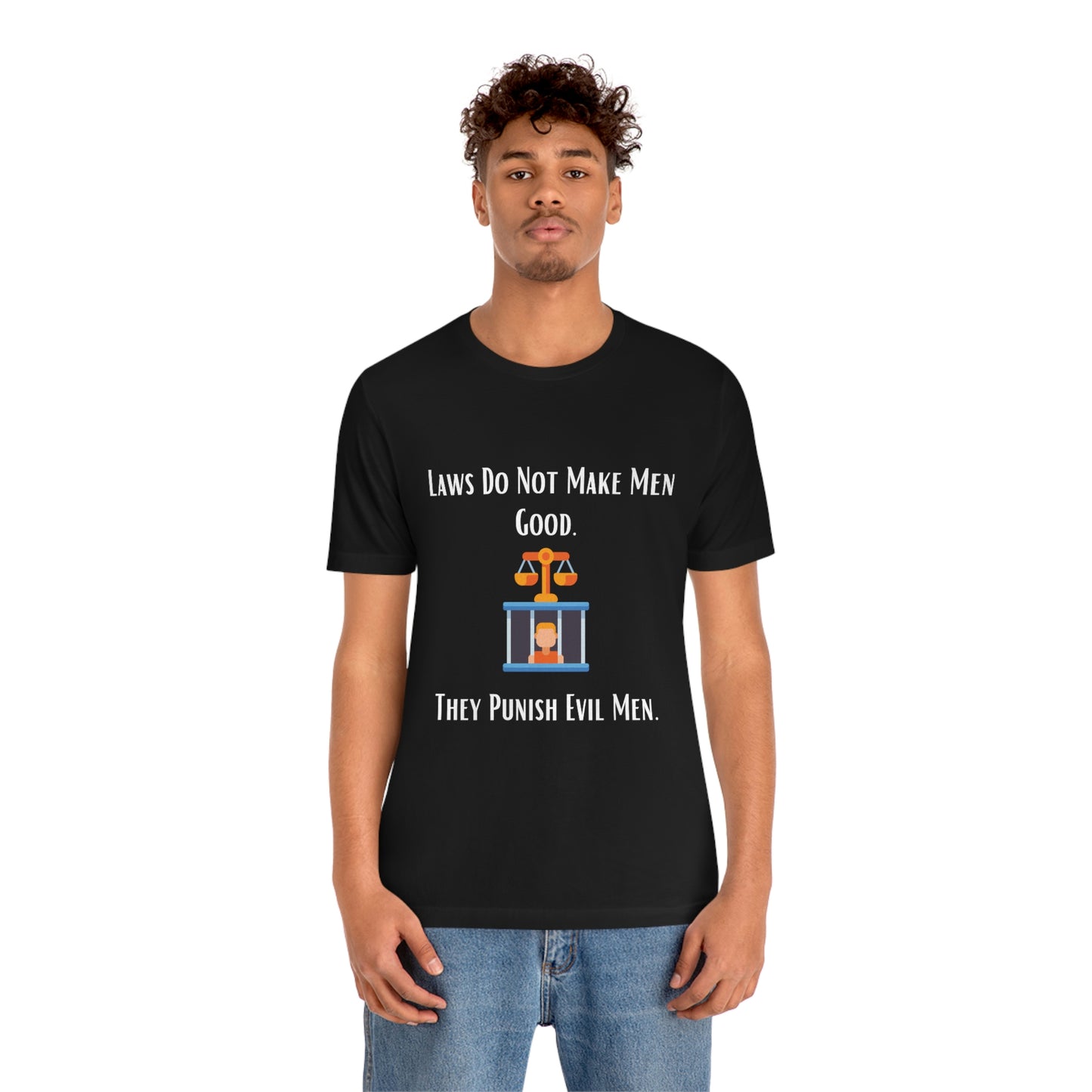 Laws Do Not Make Men Good - Unisex Jersey Short Sleeve Tee
