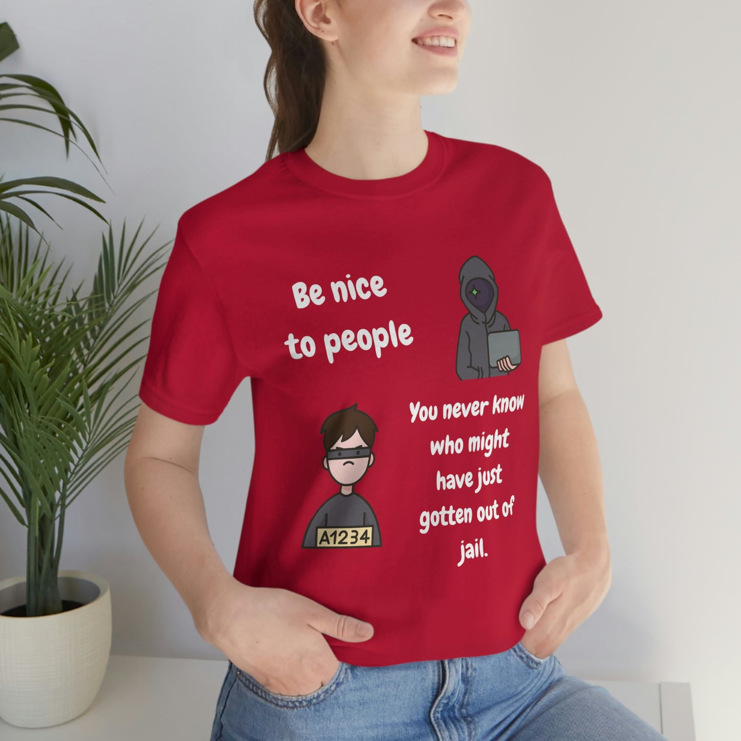 Be Nice - You Never Know Funny Unisex Jersey Short Sleeve Tee