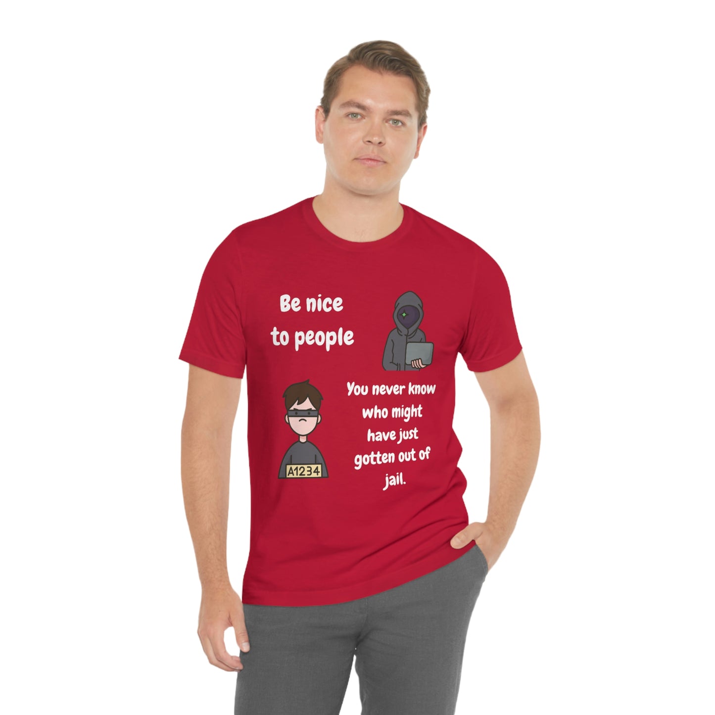 Be Nice - You Never Know Funny Unisex Jersey Short Sleeve Tee