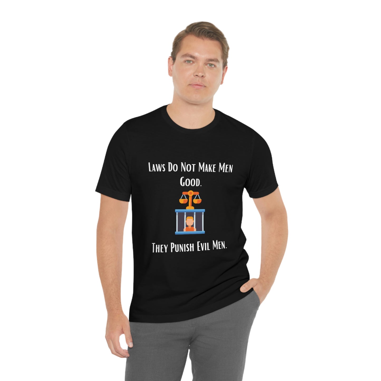 Laws Do Not Make Men Good - Unisex Jersey Short Sleeve Tee