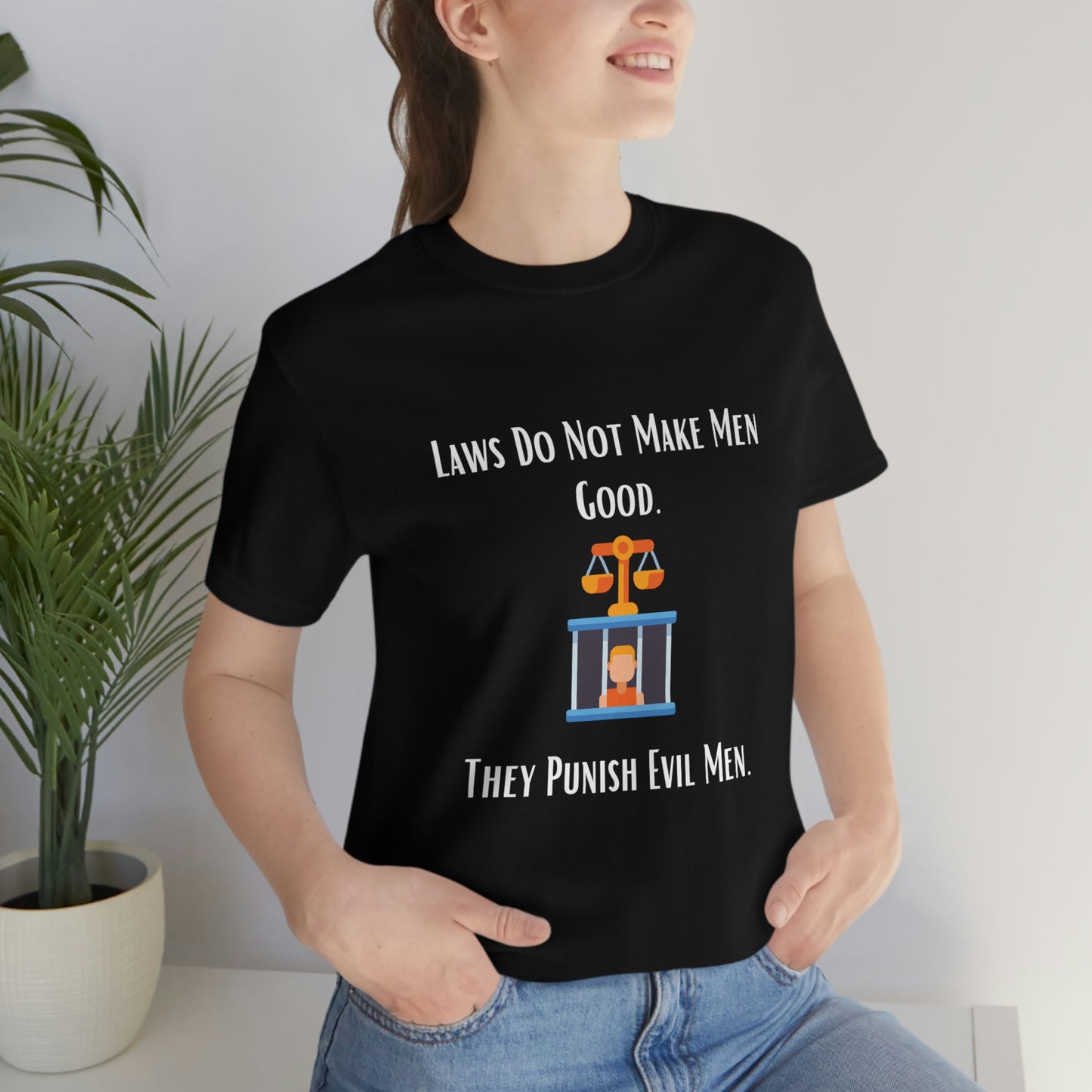 Laws Do Not Make Men Good - Unisex Jersey Short Sleeve Tee