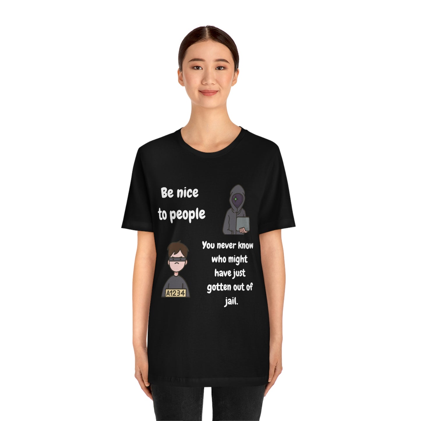 Be Nice - You Never Know Funny Unisex Jersey Short Sleeve Tee