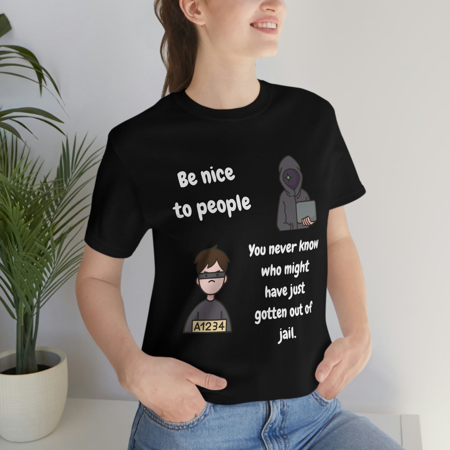 Be Nice - You Never Know Funny Unisex Jersey Short Sleeve Tee