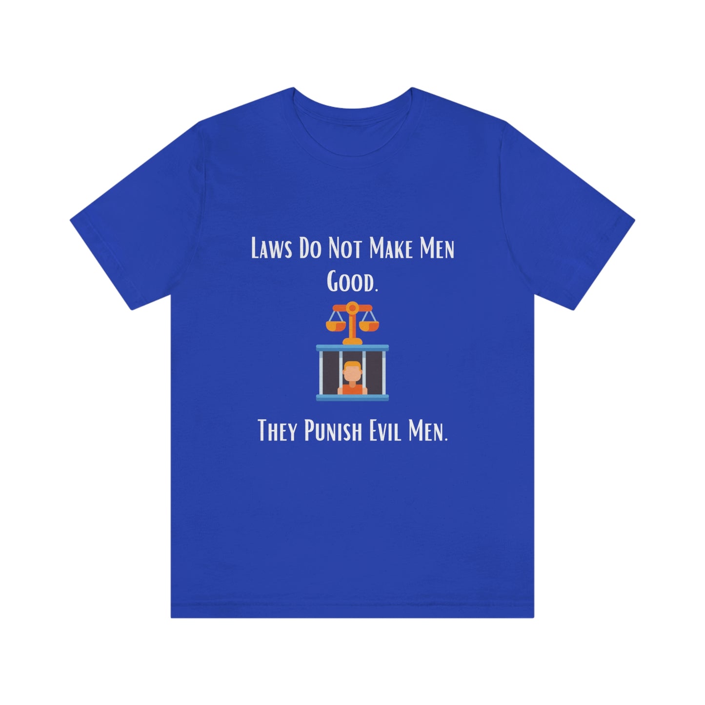 Laws Do Not Make Men Good - Unisex Jersey Short Sleeve Tee