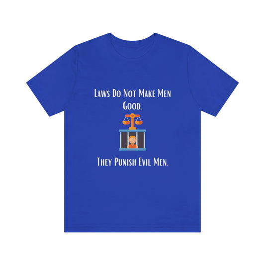 Laws Do Not Make Men Good - Unisex Jersey Short Sleeve Tee