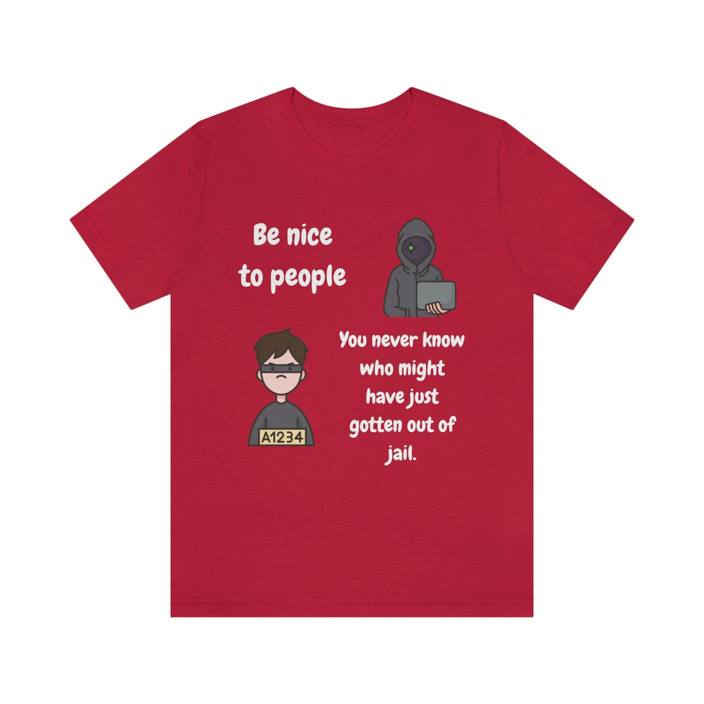 Be Nice - You Never Know Funny Unisex Jersey Short Sleeve Tee