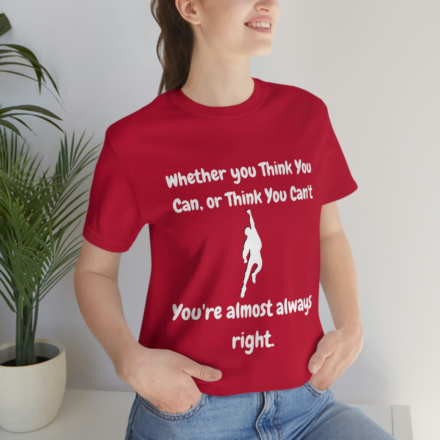 Whether You Think You Can - Unisex Jersey Short Sleeve Tee