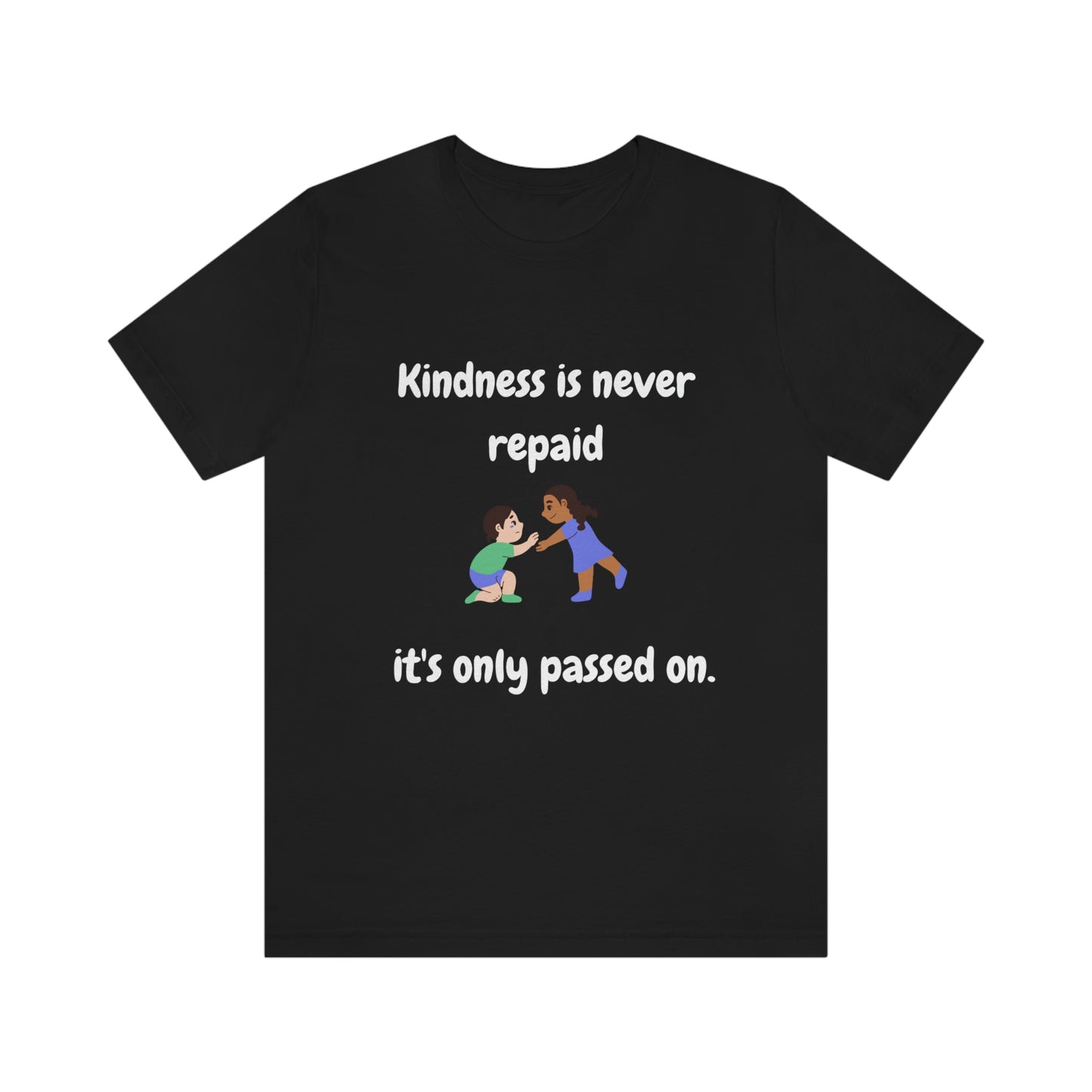 Kindness is Never Repaid Unisex Jersey Short Sleeve Tee