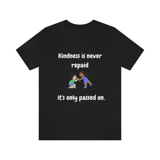 Kindness is Never Repaid Unisex Jersey Short Sleeve Tee