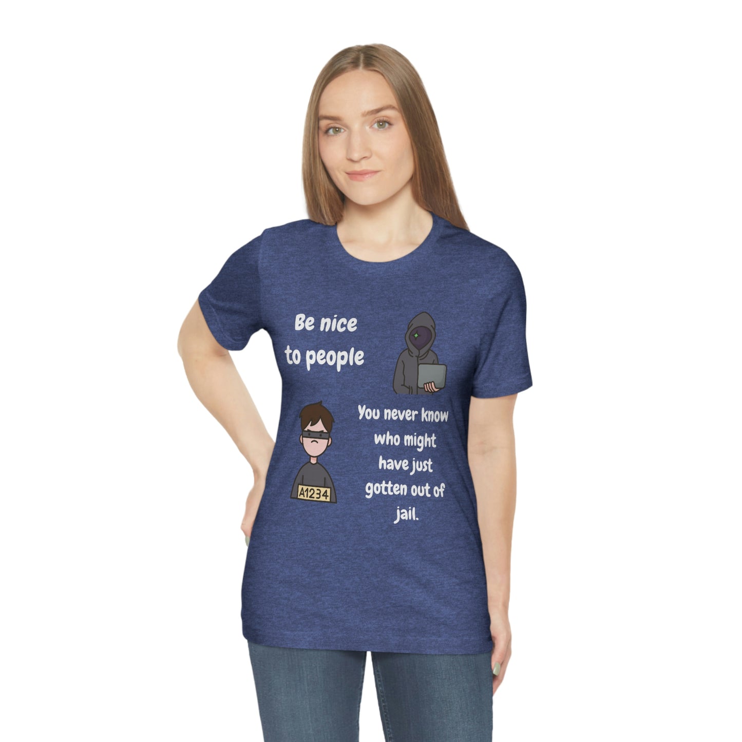 Be Nice - You Never Know Funny Unisex Jersey Short Sleeve Tee