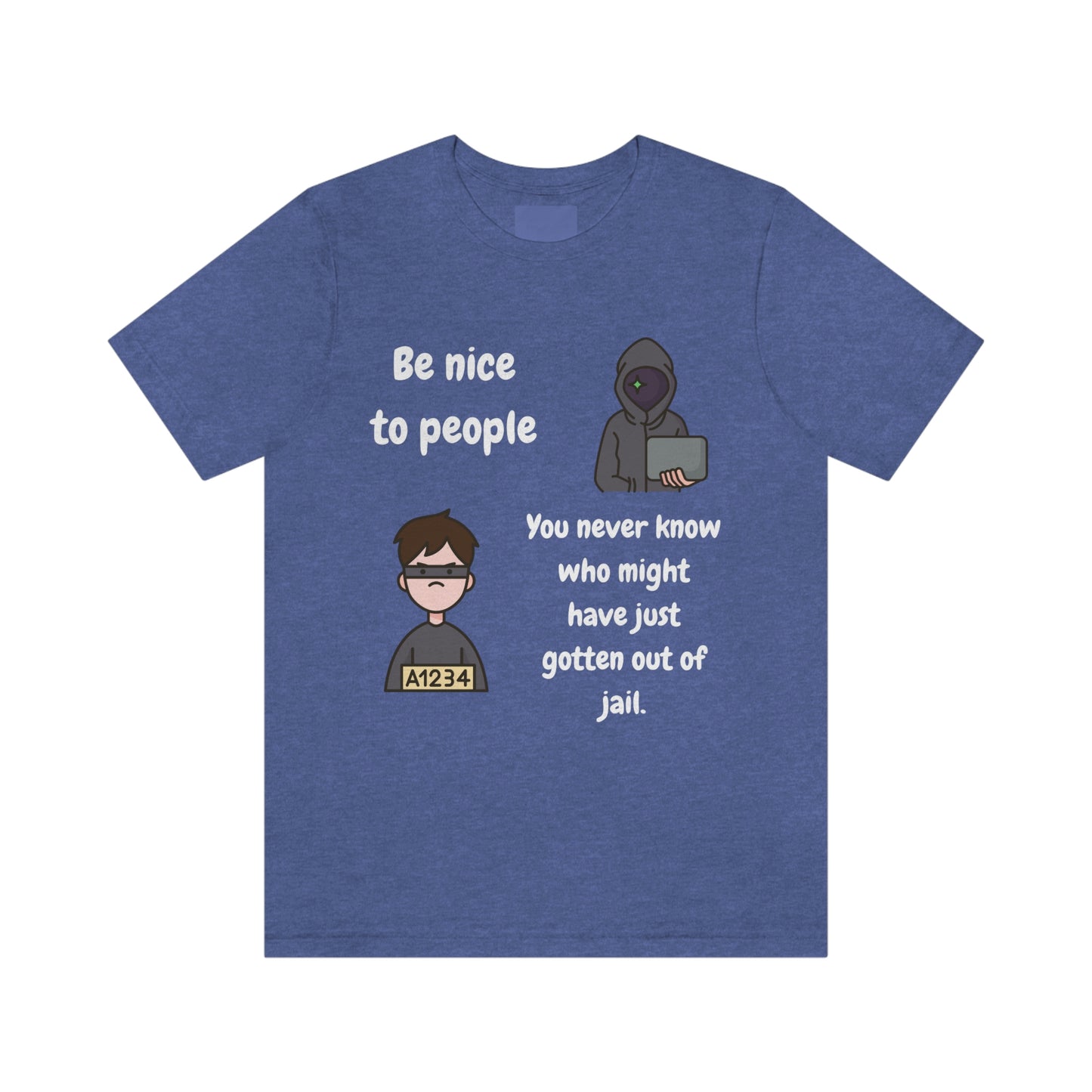 Be Nice - You Never Know Funny Unisex Jersey Short Sleeve Tee