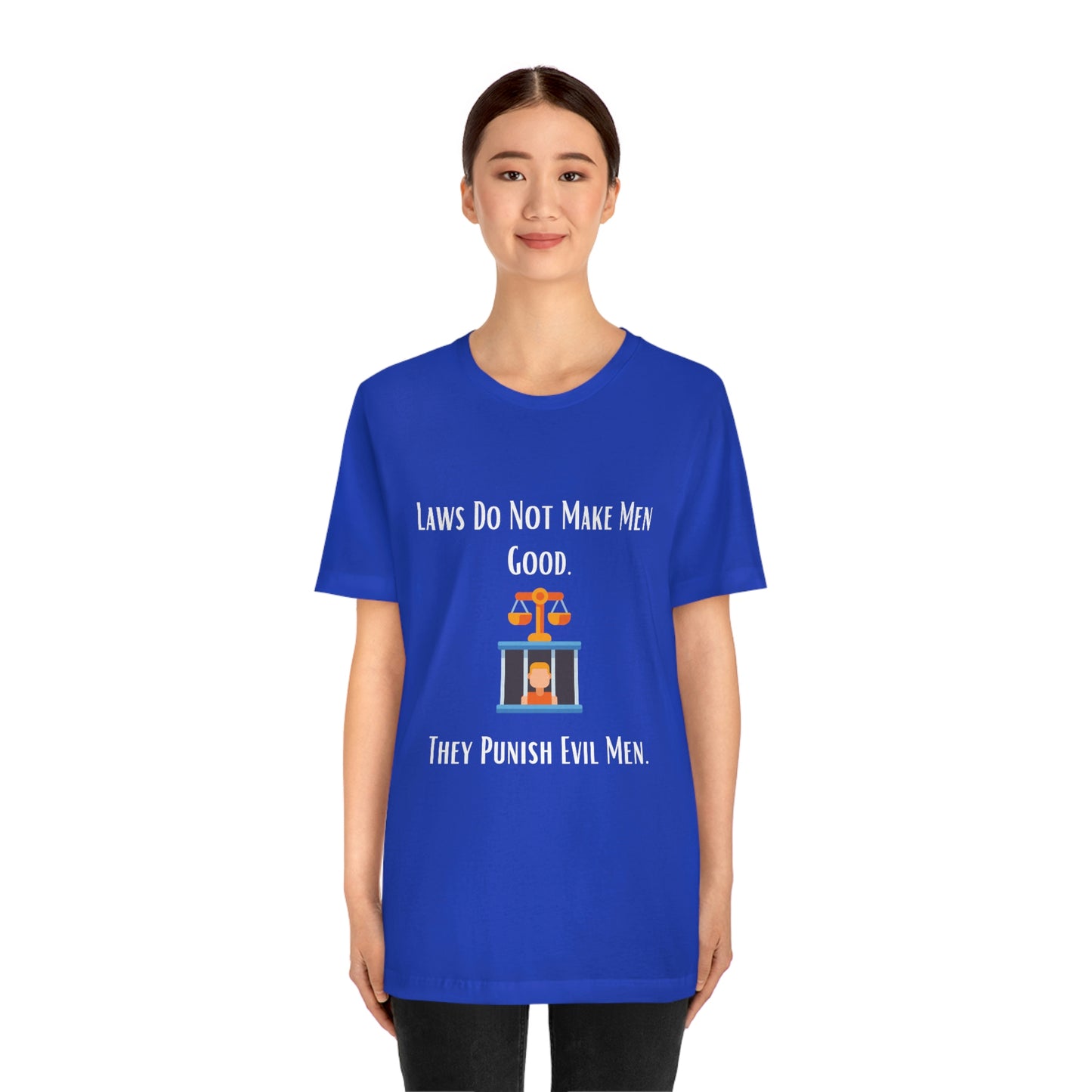 Laws Do Not Make Men Good - Unisex Jersey Short Sleeve Tee