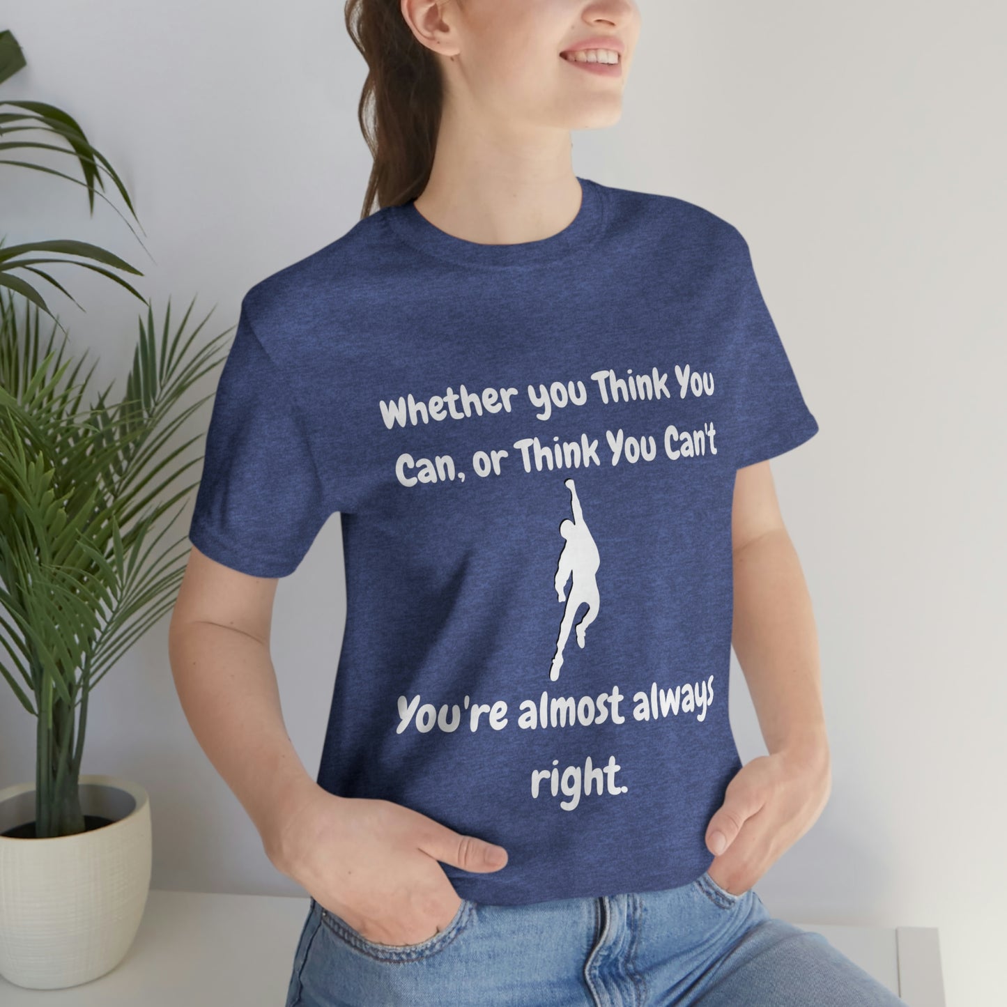 Whether You Think You Can - Unisex Jersey Short Sleeve Tee