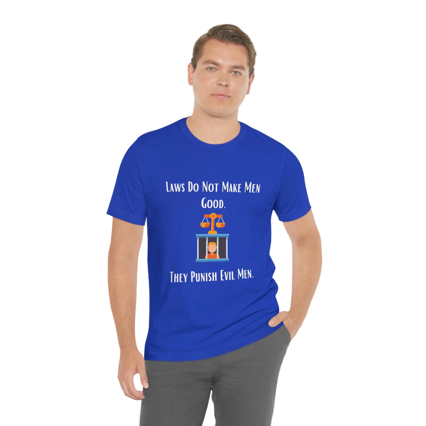 Laws Do Not Make Men Good - Unisex Jersey Short Sleeve Tee