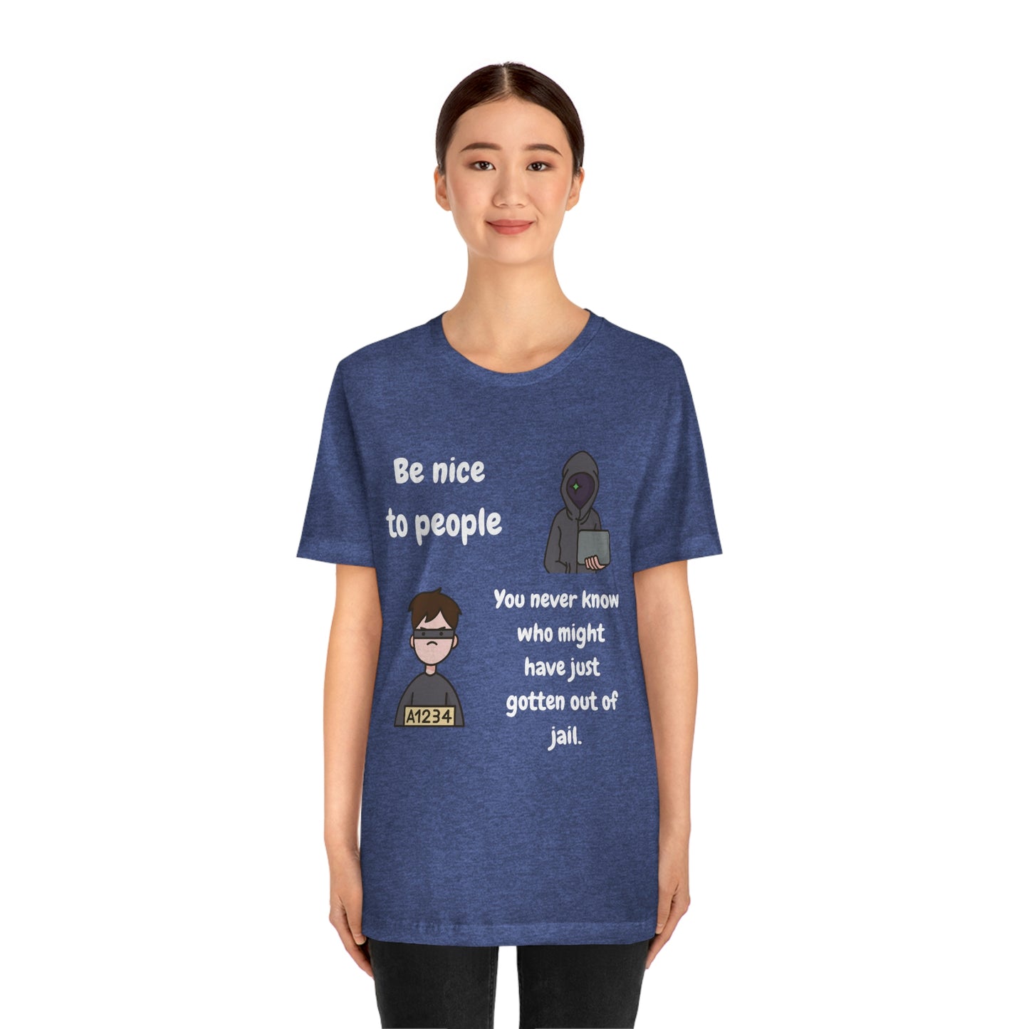 Be Nice - You Never Know Funny Unisex Jersey Short Sleeve Tee