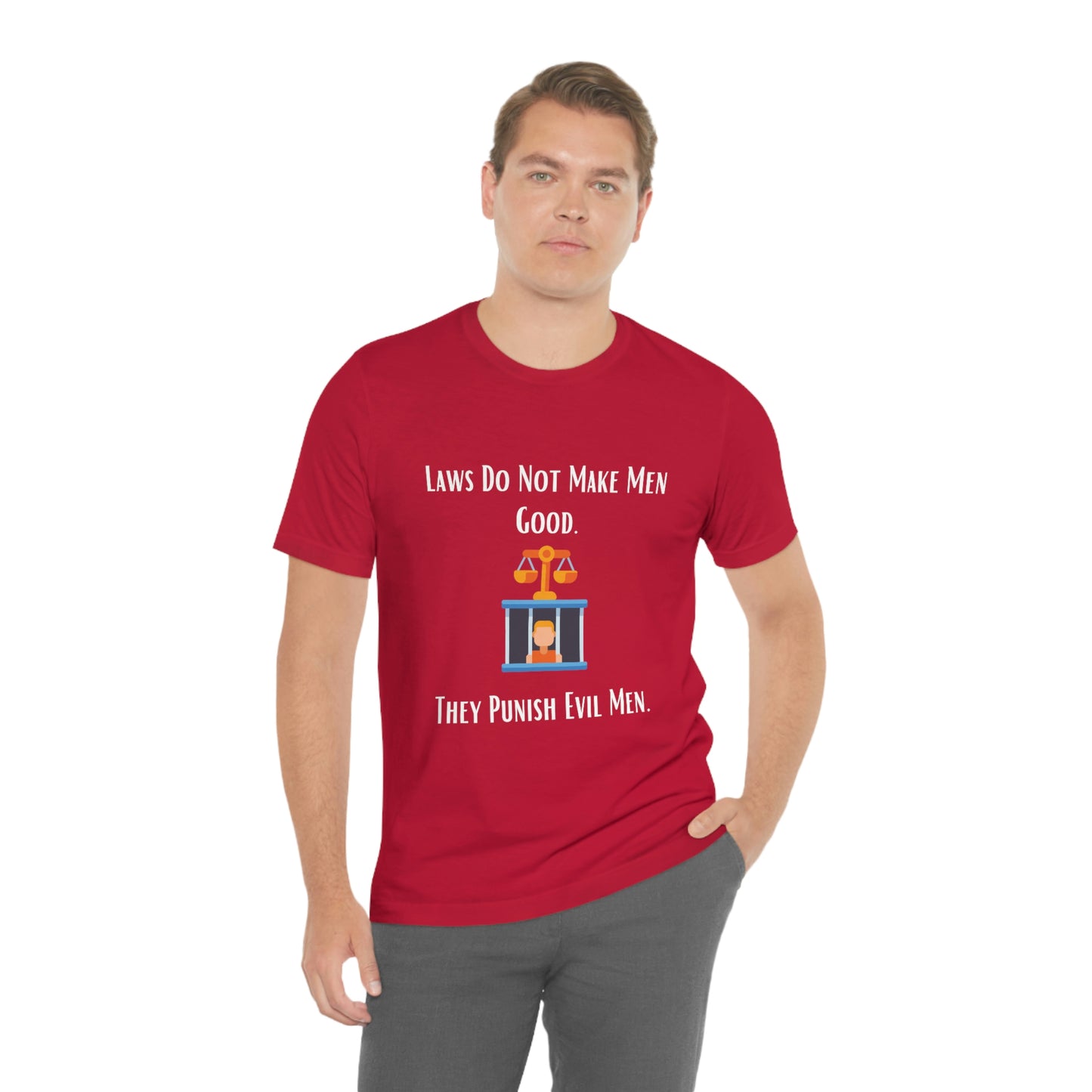 Laws Do Not Make Men Good - Unisex Jersey Short Sleeve Tee